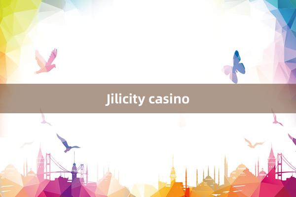 Jilicity casino