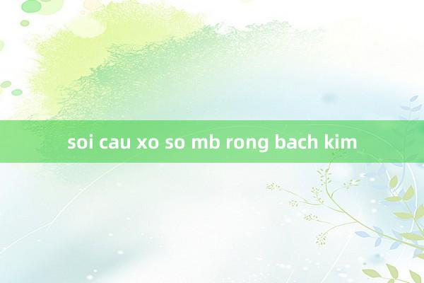 soi cau xo so mb rong bach kim