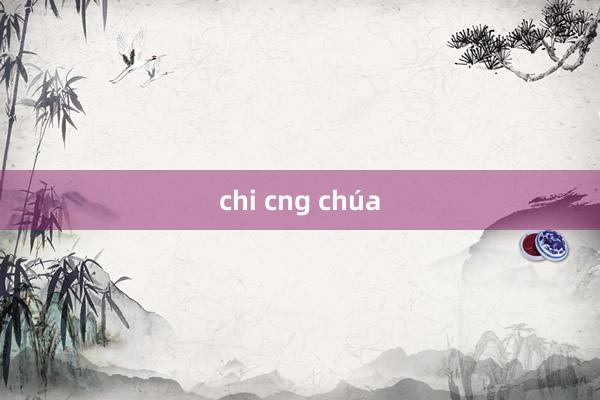 chi cng chúa