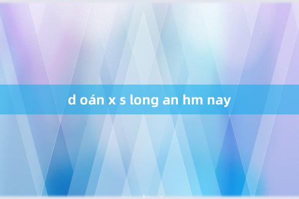 d oán x s long an hm nay