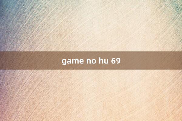 game no hu 69