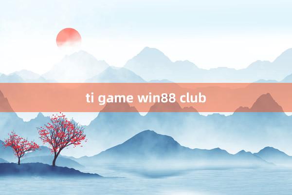 ti game win88 club