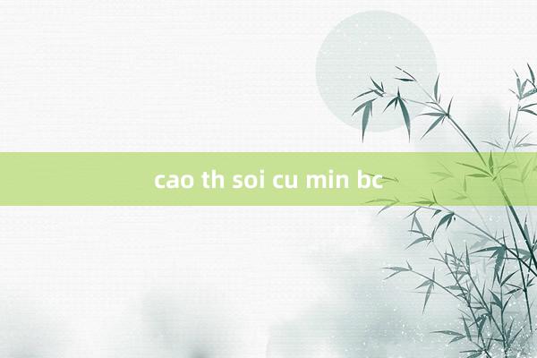 cao th soi cu min bc