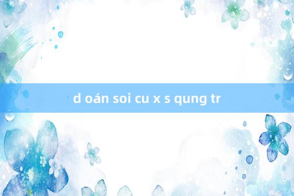 d oán soi cu x s qung tr