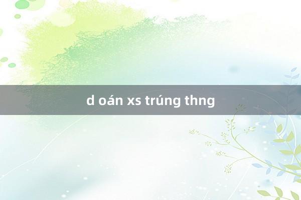 d oán xs trúng thng