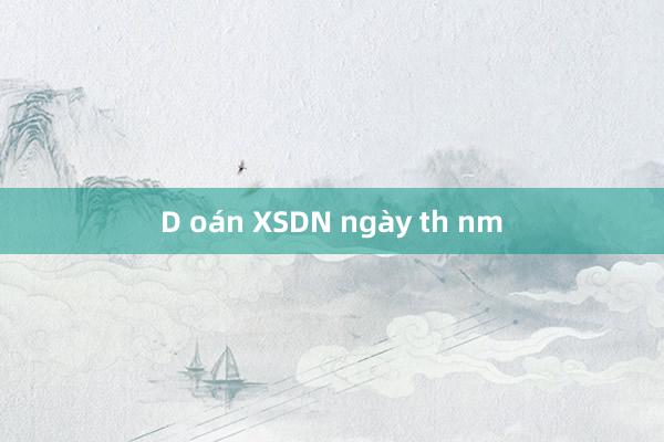 D oán XSDN ngày th nm