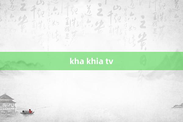 kha khia tv