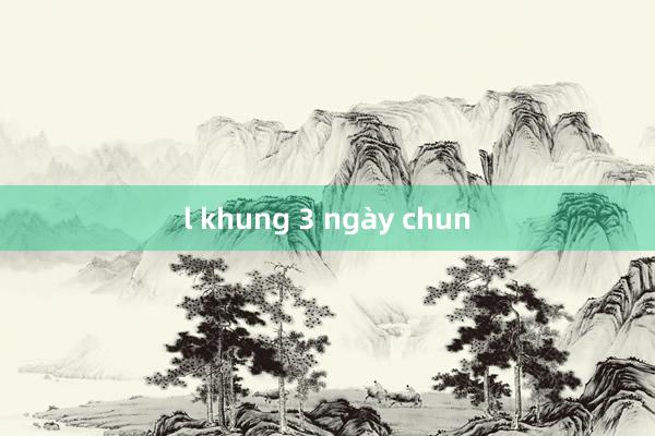 l khung 3 ngày chun