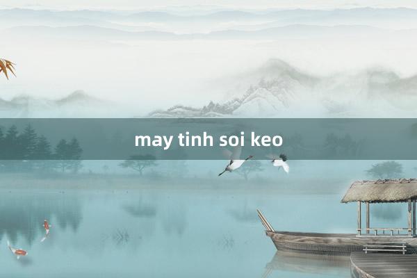 may tinh soi keo