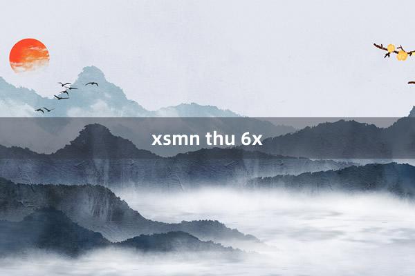 xsmn thu 6x