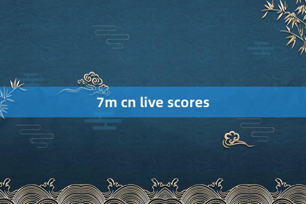 7m cn live scores