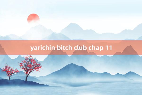 yarichin bitch club chap 11