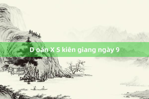 D oán X S kiên giang ngày 9