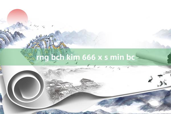 rng bch kim 666 x s min bc