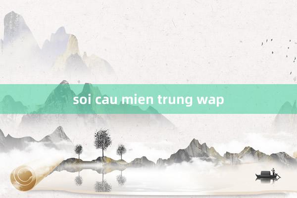 soi cau mien trung wap