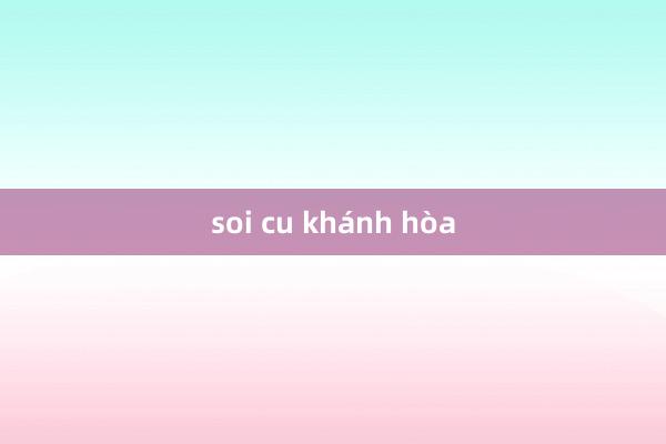 soi cu khánh hòa