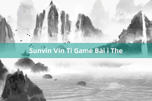 Sunvin Vin Ti Game Bài i The