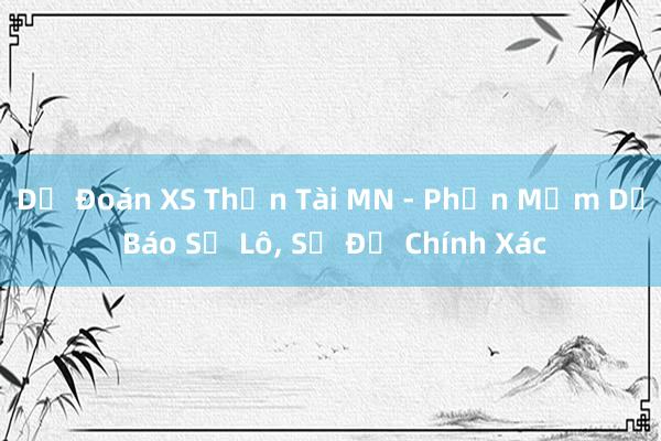 Dự Đoán XS Thần Tài MN - Phần Mềm Dự Báo Số Lô, Số Đề Chính Xác