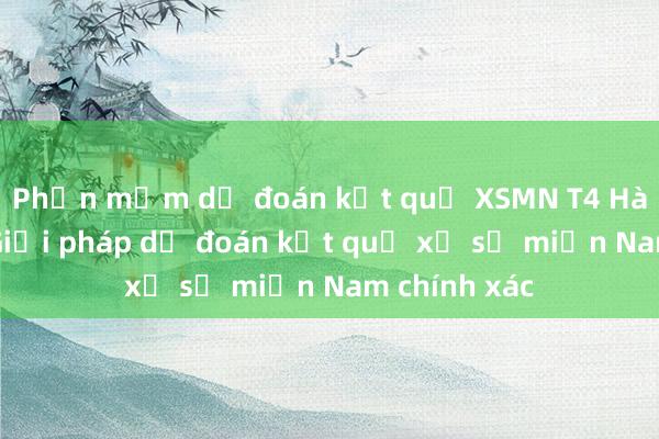 Phần mềm dự đoán kết quả XSMN T4 Hàng Tuần_ Giải pháp dự đoán kết quả xổ số miền Nam chính xác