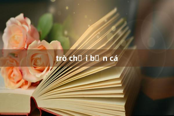 trò chơi bắn cá