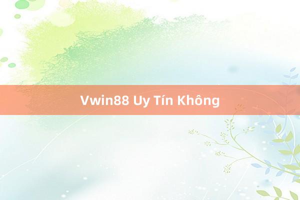 Vwin88 Uy Tín Không