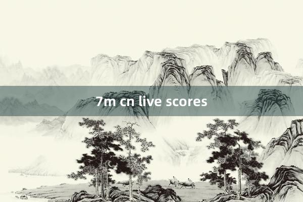 7m cn live scores