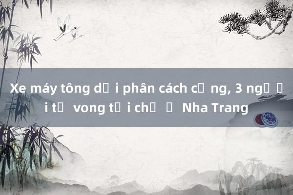 Xe máy tông dải phân cách cứng, 3 người tử vong tại chỗ ở Nha Trang