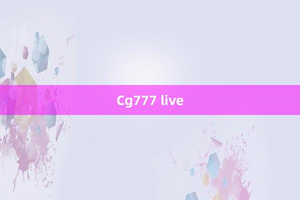 Cg777 live