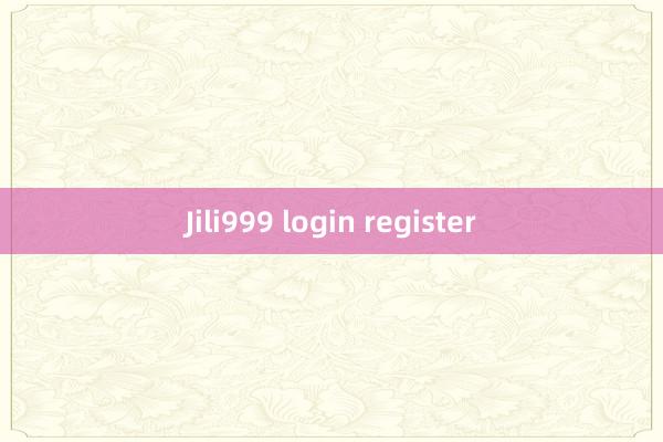 Jili999 login register