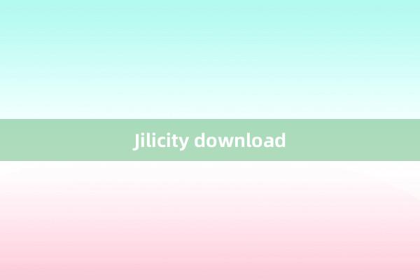 Jilicity download