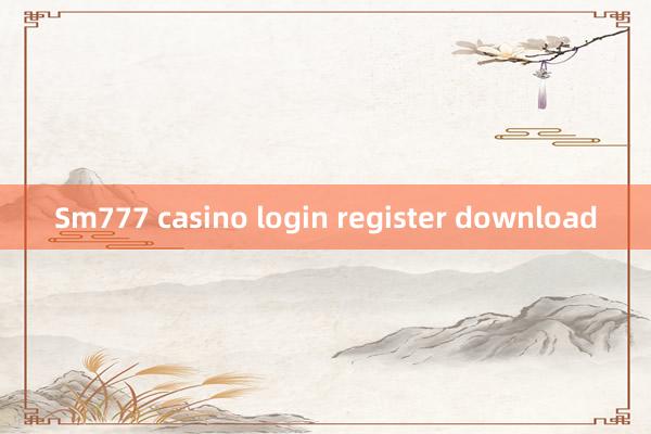 Sm777 casino login register download