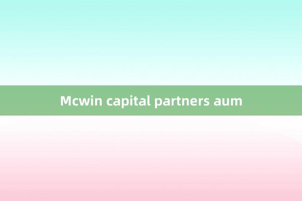 Mcwin capital partners aum