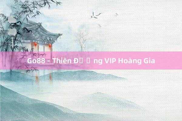 Go88 - Thiên Đường VIP Hoàng Gia