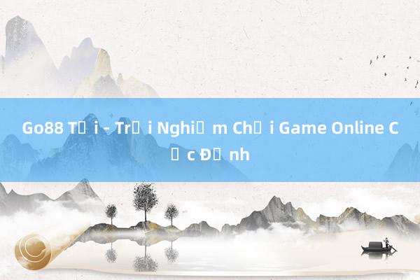 Go88 Tải - Trải Nghiệm Chơi Game Online Cực Đỉnh